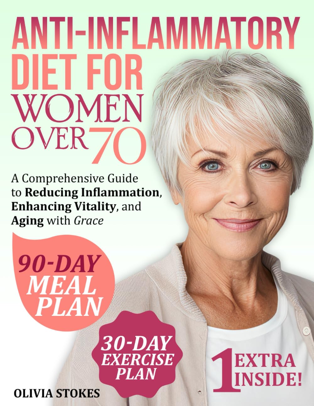 Anti-Inflammatory Diet For Women Over 70: A Comprehensive Guide to Reducing Inflammation, Enhancing Vitality, and Aging with Grace