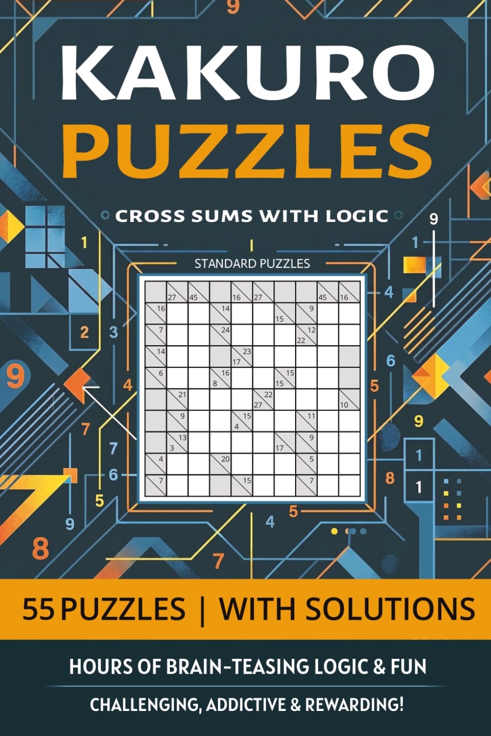 Kakuro Puzzles: Cross Sums for Adults, Seniors & Teens - 55 Math & Logic Puzzles with Solutions - 6X9 inches -110 pages
