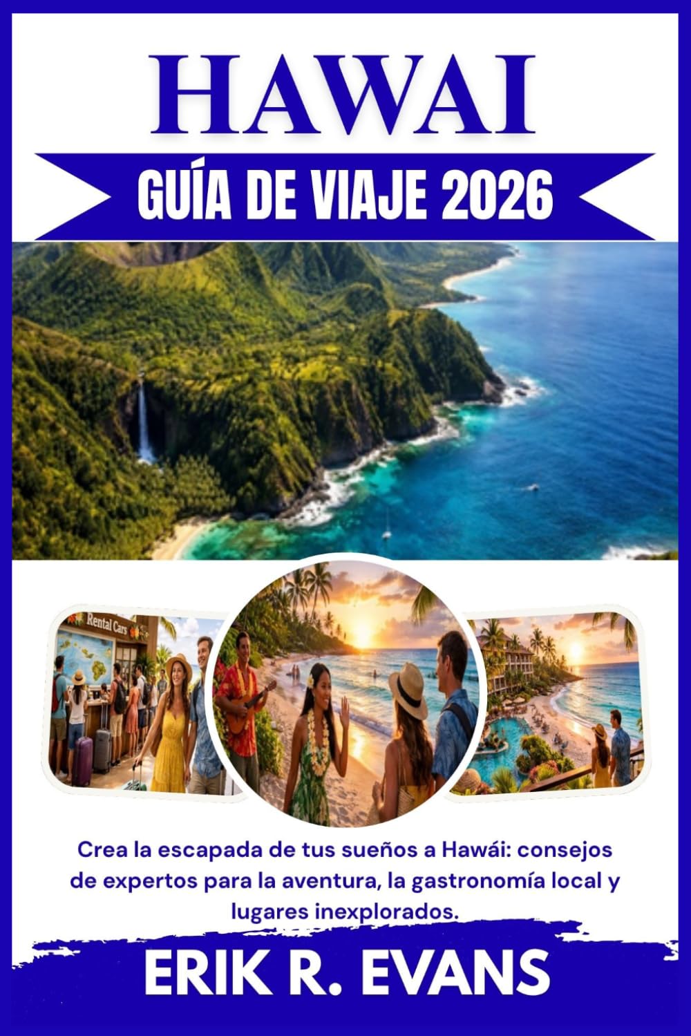 HAWAI GUÍA DE VIAJE 2026: Crea la escapada de tus sueños a Hawái: consejos de expertos para la aventura, la gastronomía local y lugares inexplorados.