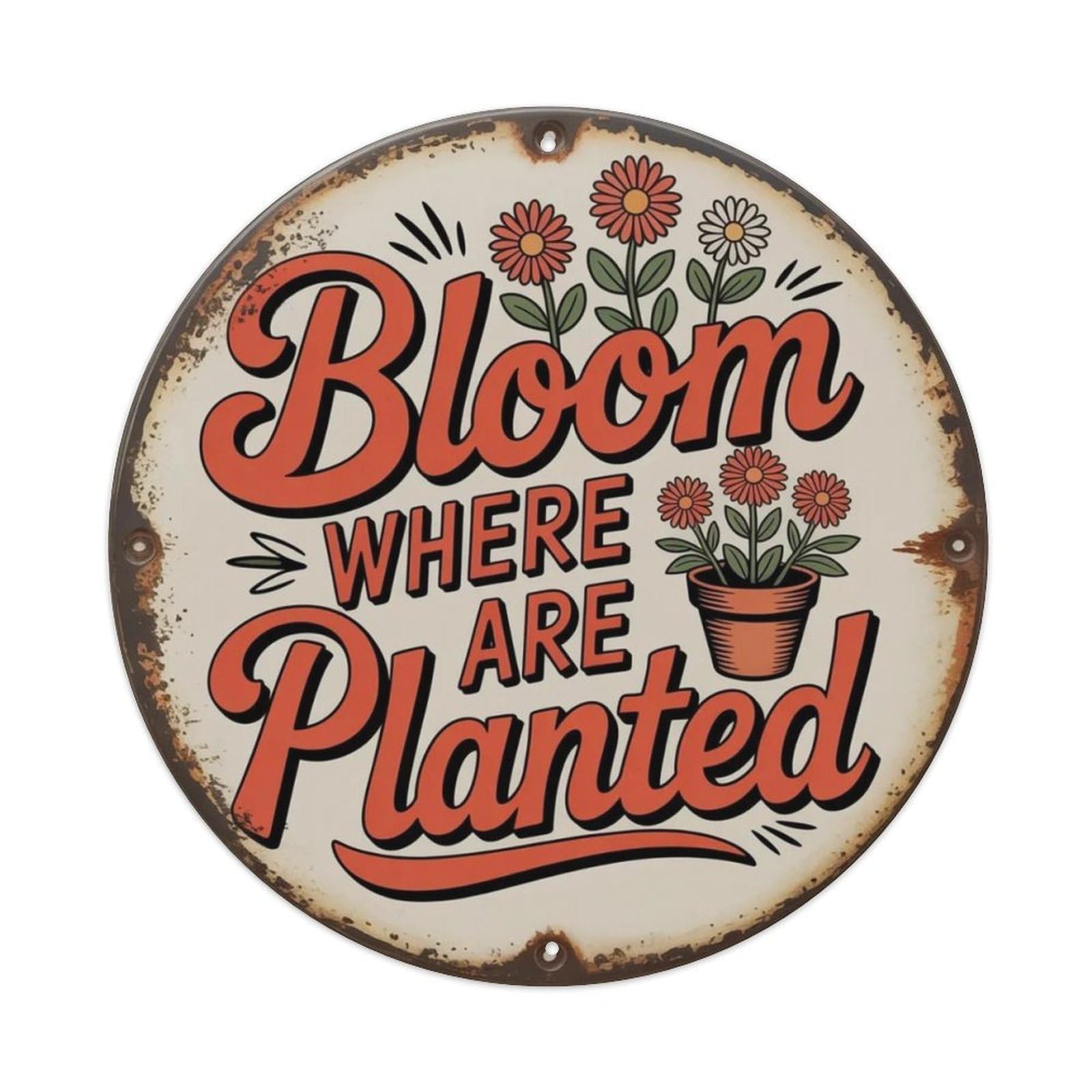 Bloom Where Planted Metal Tin Sign Plaque