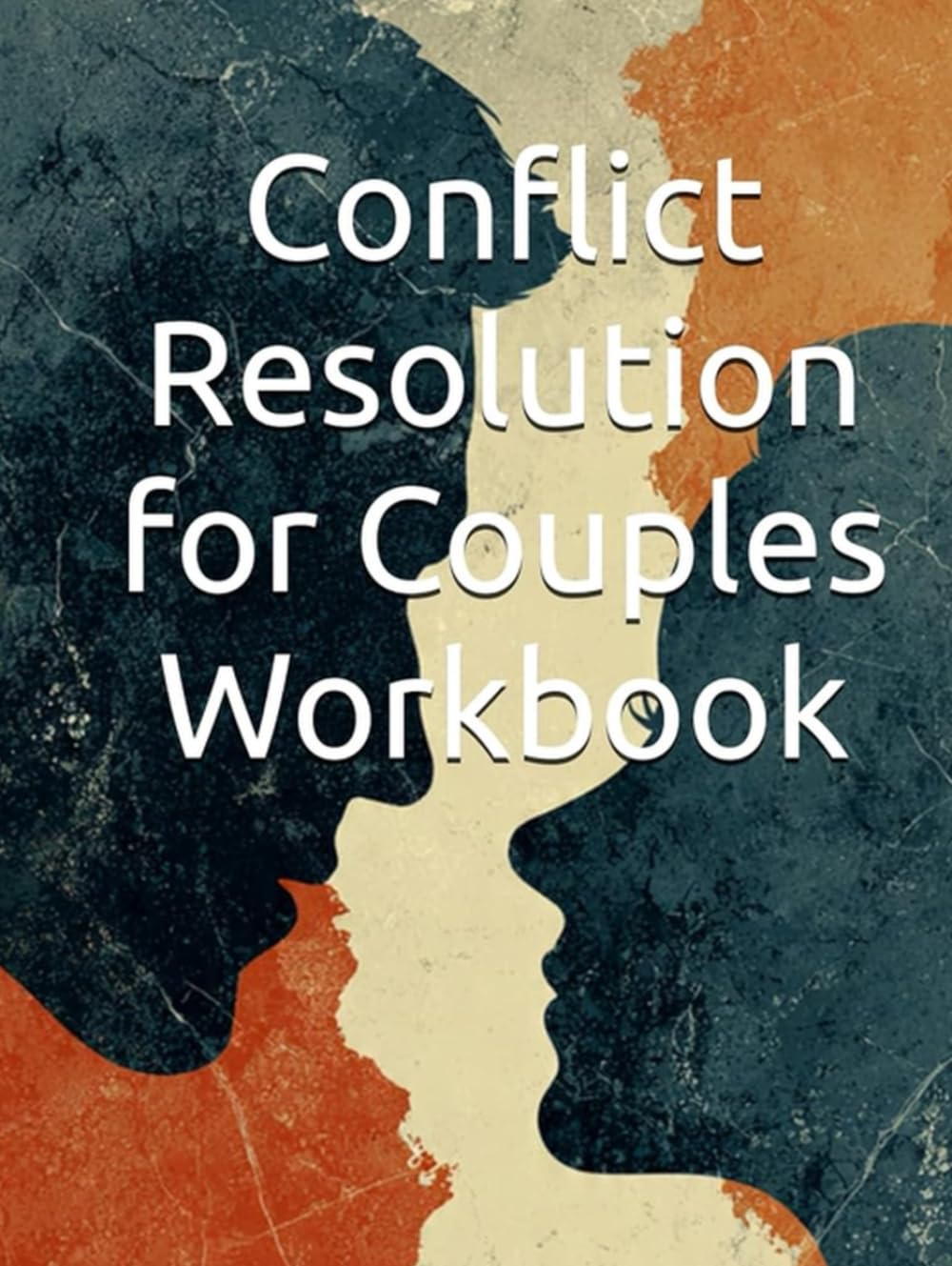 Conflict Resolution for Couples Workbook: 30-Day Program with Communication Techniques to Resolve Arguments, Strengthen Your Relationship and Build Lasting Intimacy (Conflict Resolution Mastery)