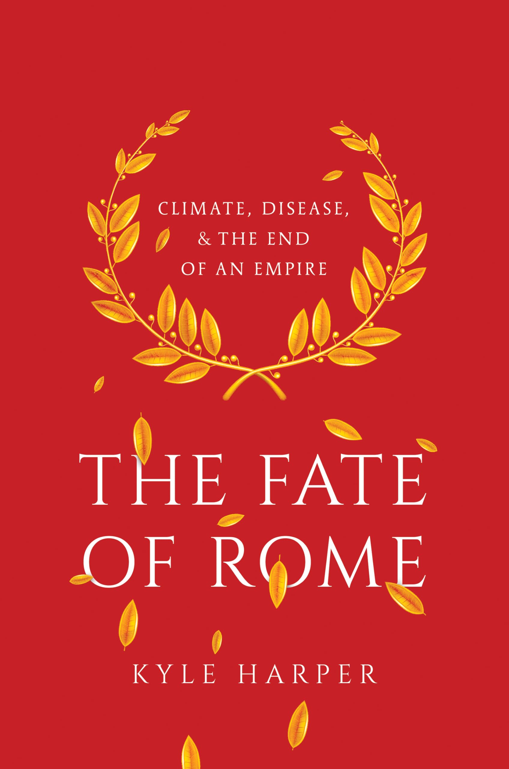 The Fate of Rome: Climate, Disease, and the End of an Empire (The Princeton History of the Ancient World)