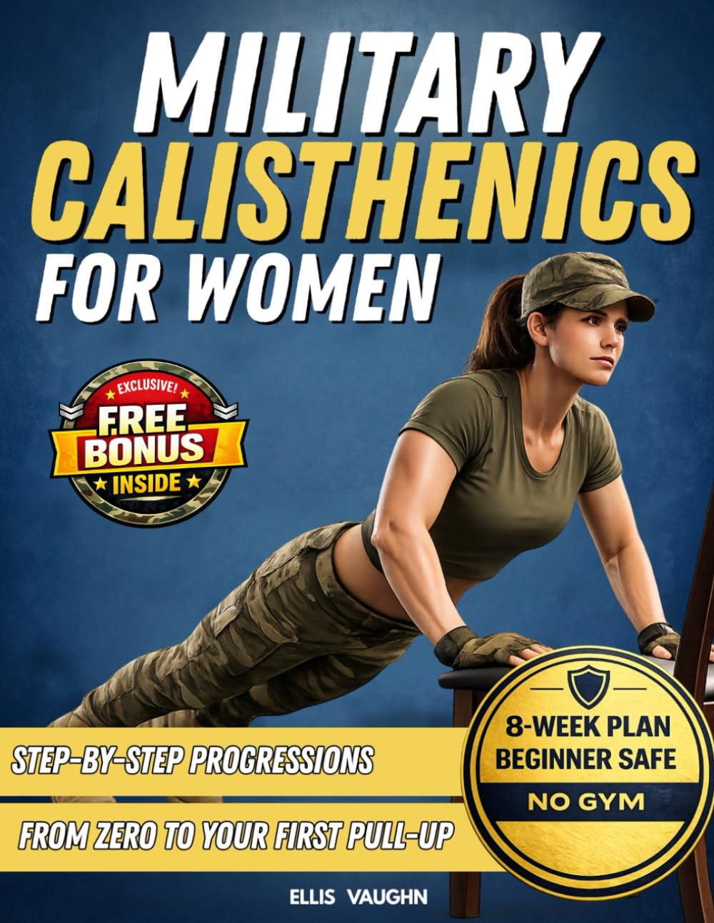 Military Calisthenics for Women: Beginner Bodyweight Training to Build Strength, Master Push-Ups and Your First Pull-Up, and Follow an 8-Week Military-Style Home Workout Plan      Paperback – March 7, 2026