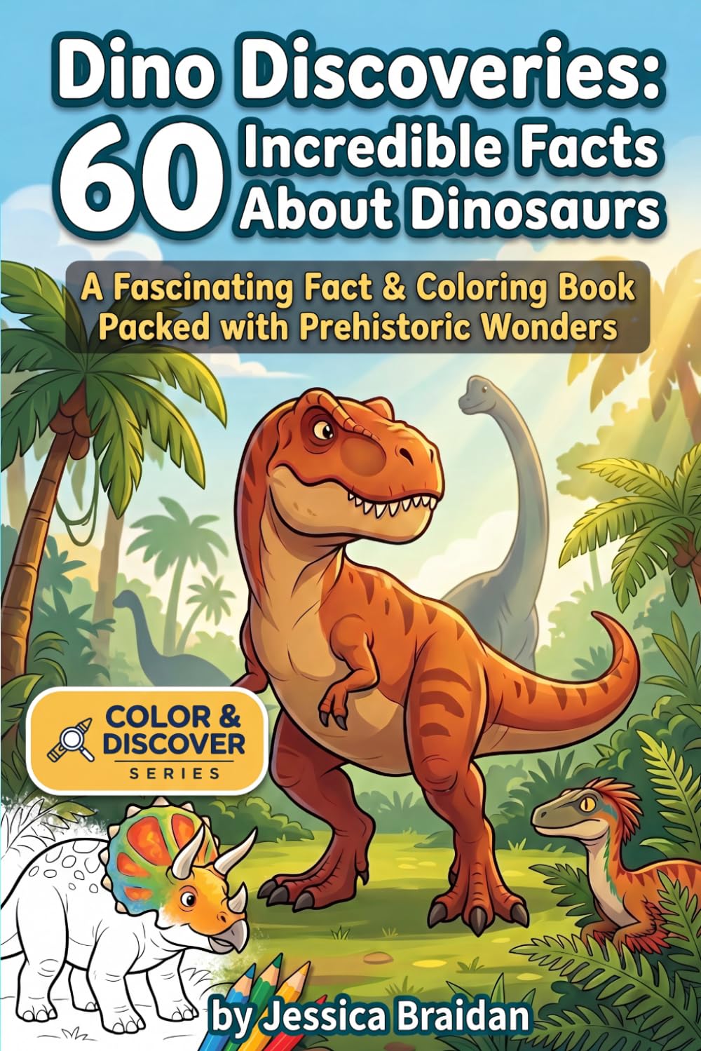 Dino Discoveries: 60 Incredible Facts About Dinosaurs: A Fascinating Fact & Coloring Book Packed with Prehistoric Wonders (COLOR & DISCOVER)