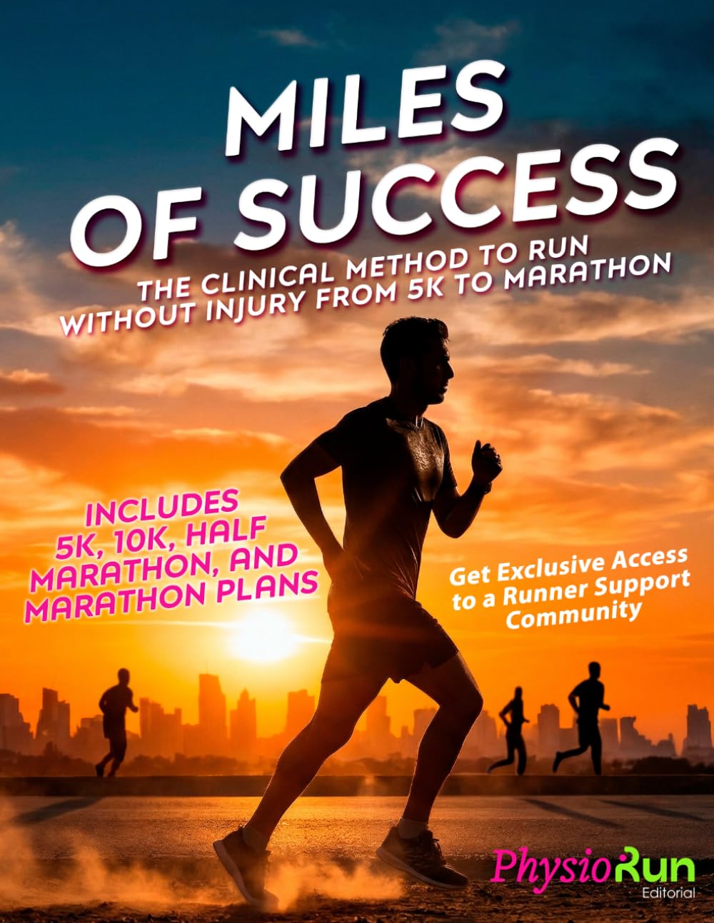 Miles of success: The Clinical Method to Run - Running for Beginners: 5K to Marathon Training Plan Without Injury: A Step-by-Step System to Build ... Injuries, Using a Physical Therapist Approach