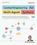 Context Engineering for Multi-Agent Systems: Move beyond prompting to build a Context Engine, a transparent architecture of context and reasoning