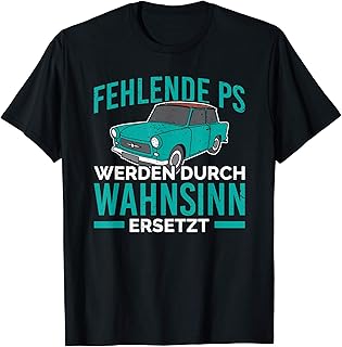 Fehlende PS werden durch Wahnsinn ersetzt DDR Auto Oldtimer T-Shirt