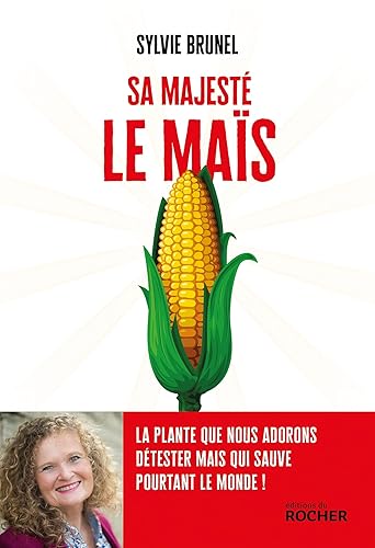 Sa Majesté le Maïs: La plante que nous adorons détester mais qui sauve pourtant le monde !