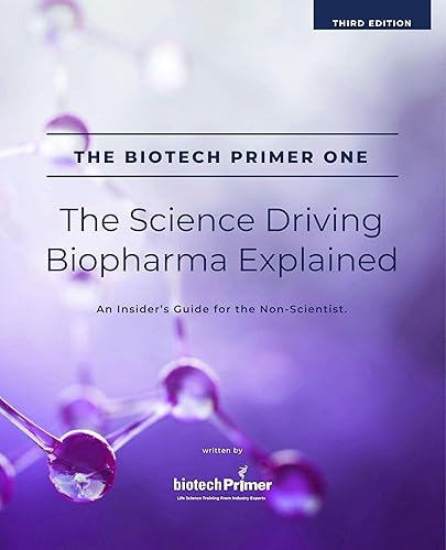 The Biotech Primer One: The Science Driving Biopharma Explained (The
