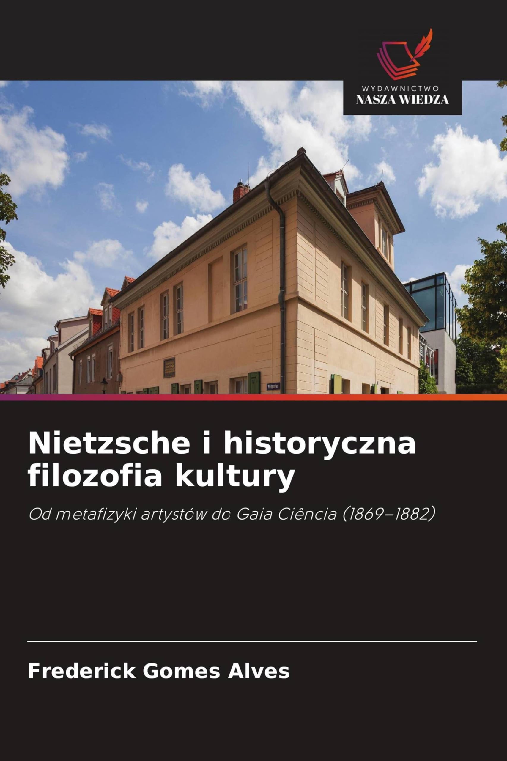 Nietzsche i historyczna filozofia kultury: Od metafizyki artystów do Gaia Ciência (1869-1882)