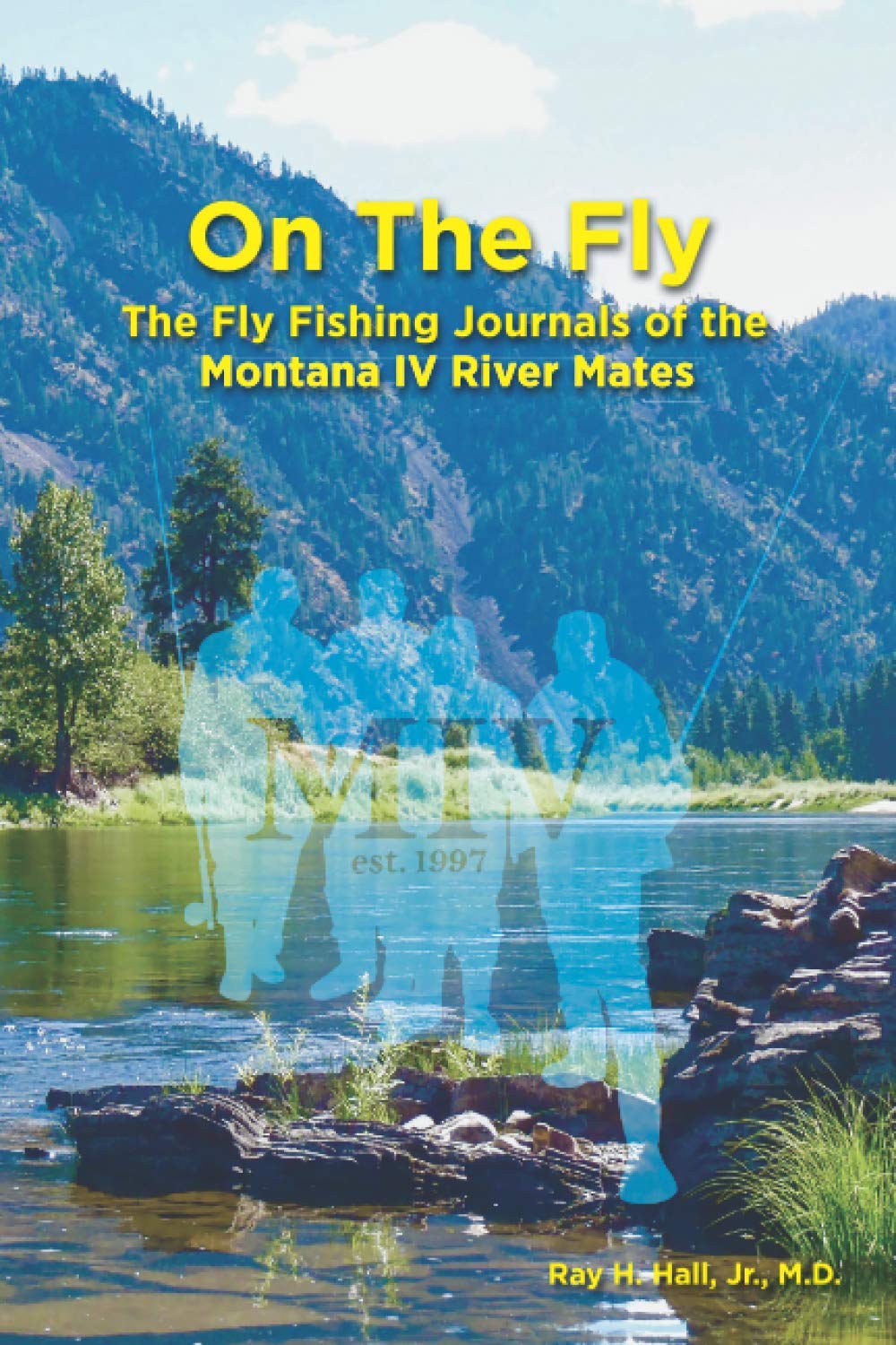 On The Fly: The Fly Fishing Journals of the Montana IV River Mates