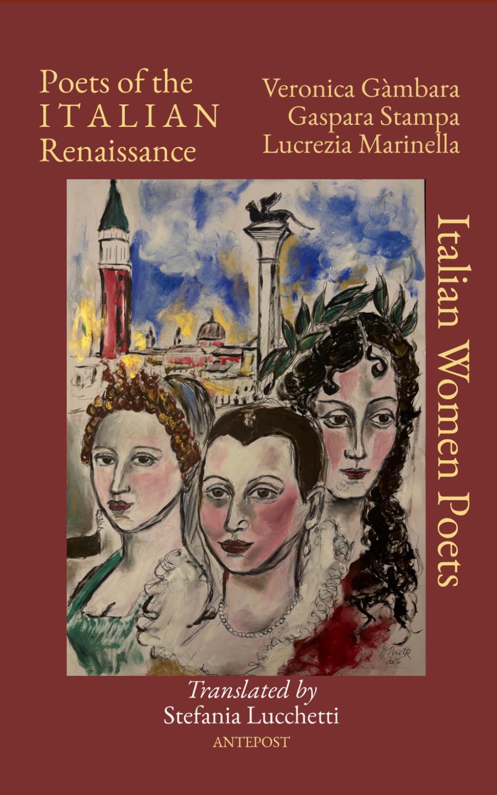 Poets of the Italian Renaissance - Veronica Gàmbara, Gaspara Stampa, Lucrezia Marinella: Translated by Stefania Lucchetti (Italian Women Poets: Bilingual Editions)
