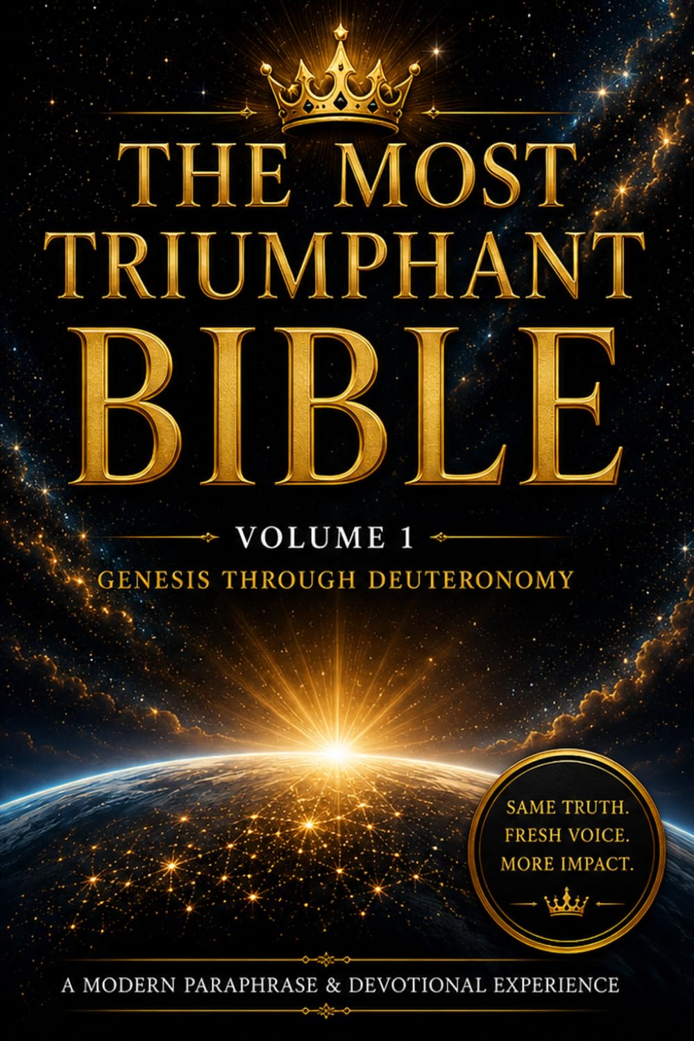 The Holy Bible: Most Triumphant Edition: Volume I: Genesis Through Deuteronomy