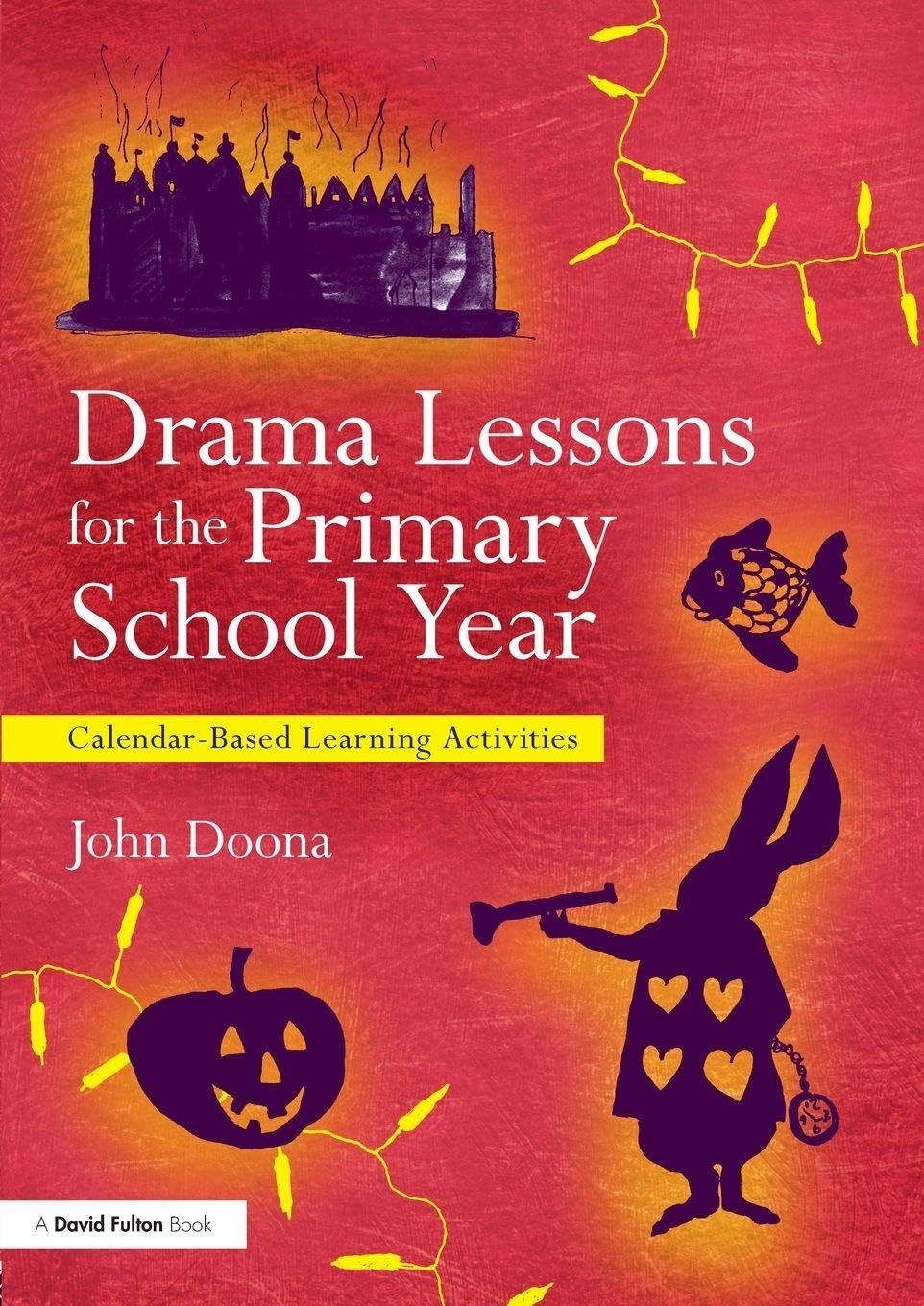 Drama Lessons for the Primary School Year : Calendar Based Learning ...