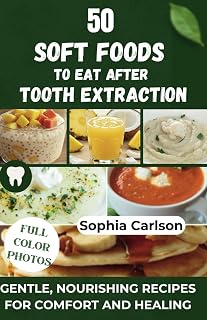 50 Soft Foods to Eat After Tooth Extraction: Gentle, Nourishing Recipes for Comfort and Healing