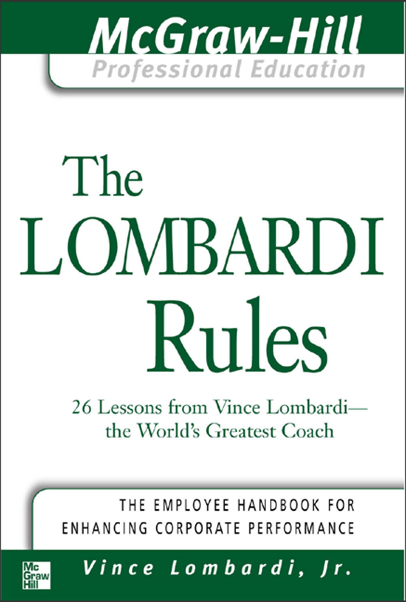 The Lombardi Rules: 26 Lessons from Vince Lombardi--The World's Greatest Coach (The McGraw-Hill Professional Education Series)
