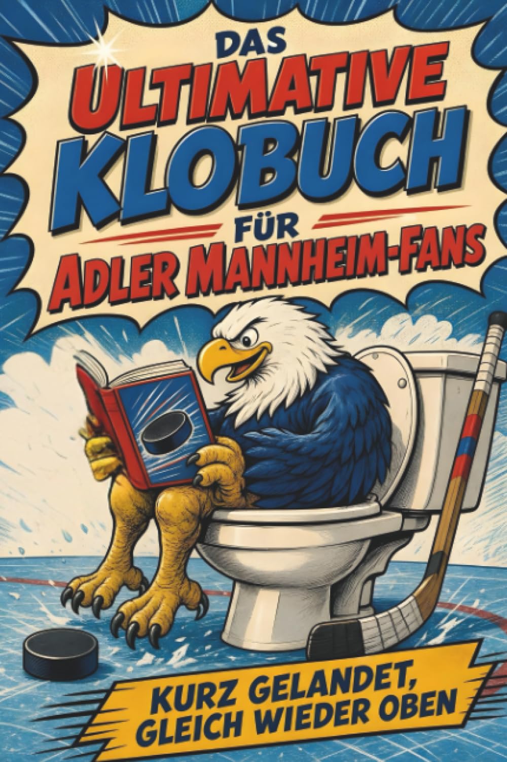 Das ultimative Klobuch für Adler Mannheim-Fans: Kurz gelandet, gleich wieder oben. Lustiges Geschenk mit Lifehacks, Fun Facts und Geschichten