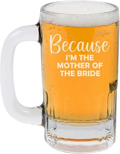 12oz Beer Mug Stein Glass Gift Because I'm The Mother Of The Bride Funny