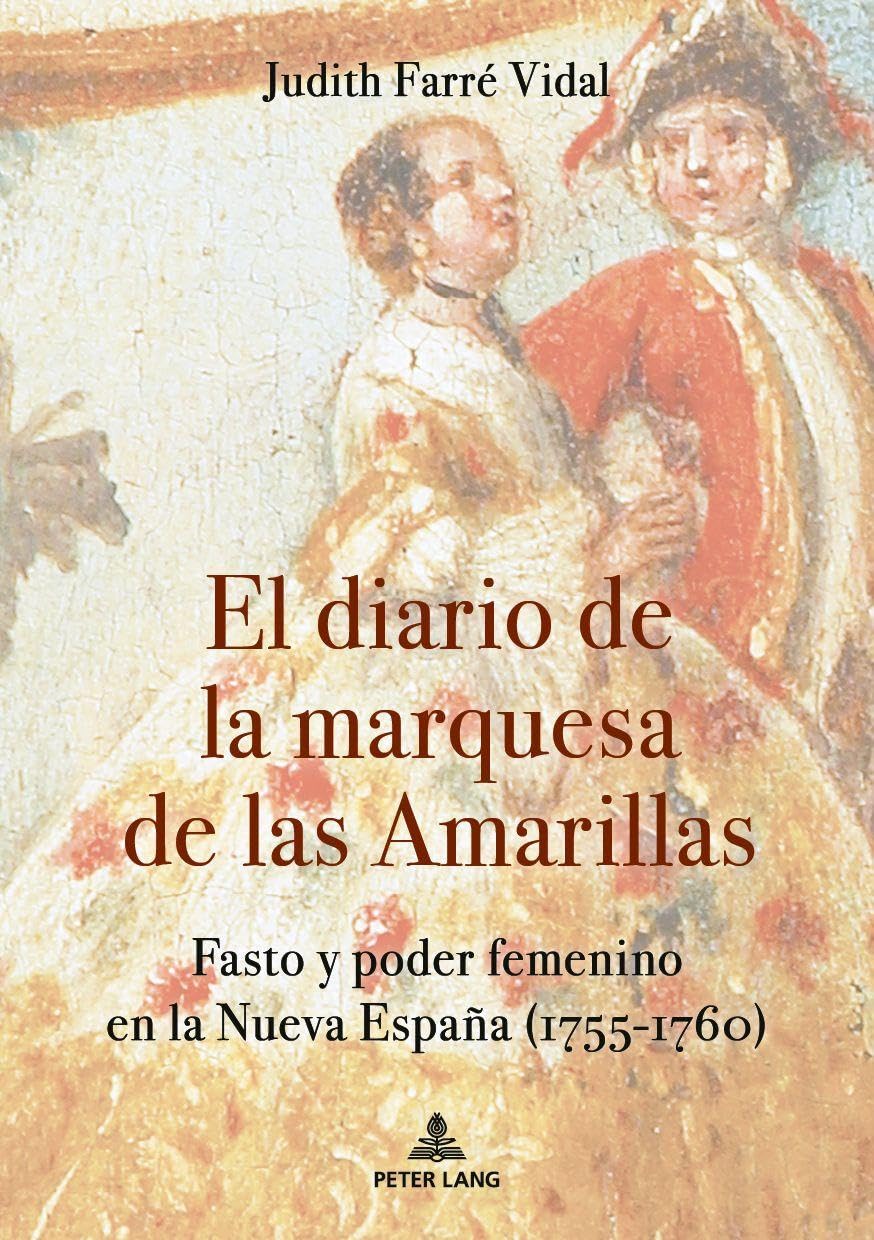 El diario de la marquesa de las Amarillas: Fasto y poder femenino en la Nueva España (1755-1760)