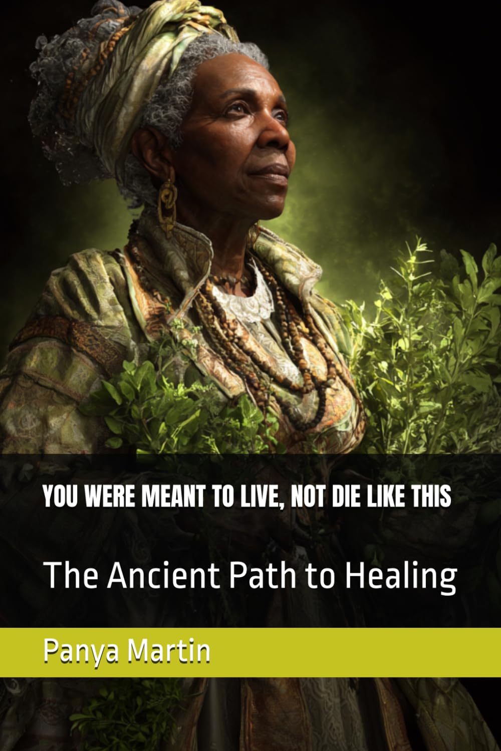 YOU WERE MEANT TO LIVE, NOT DIE LIKE THIS: The Ancient Path to Healing