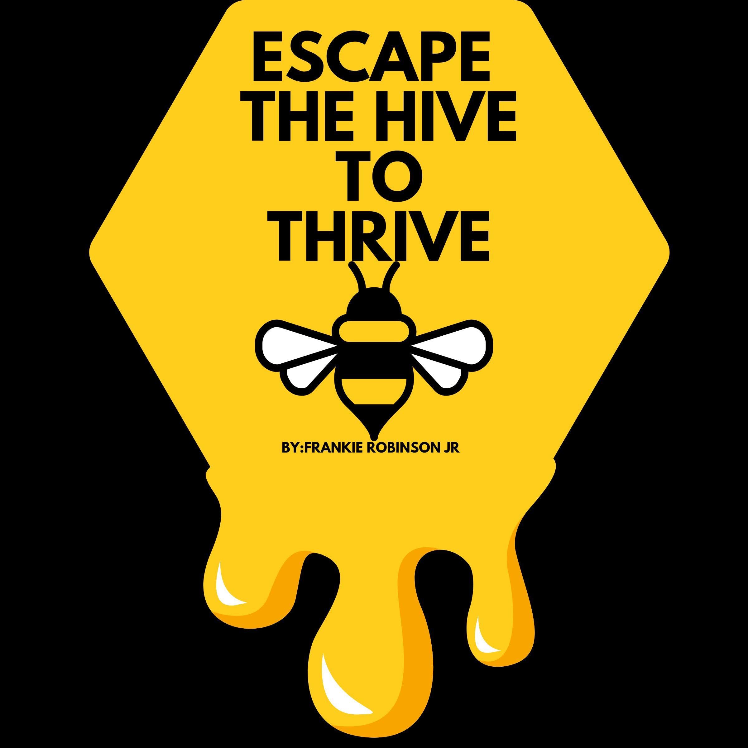 Escape the Hive to Thrive