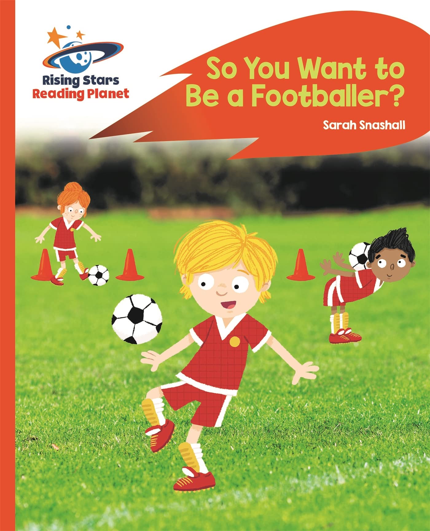 Reading Planet - So You Want to be a Footballer? - Orange: Rocket Phonics (Rising Stars Reading Planet)