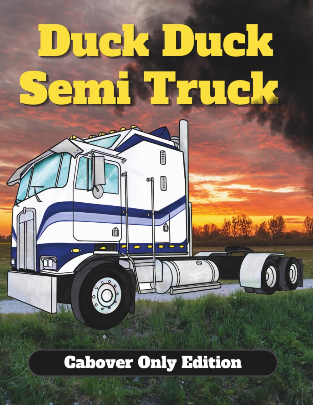 Duck Duck Semi Truck: Cab Over Edition: 50 Hand-Drawn American COE Coloring Pages for Kids and Adults | Freightliner, Peterbilt, Kenworth, International & Mack
