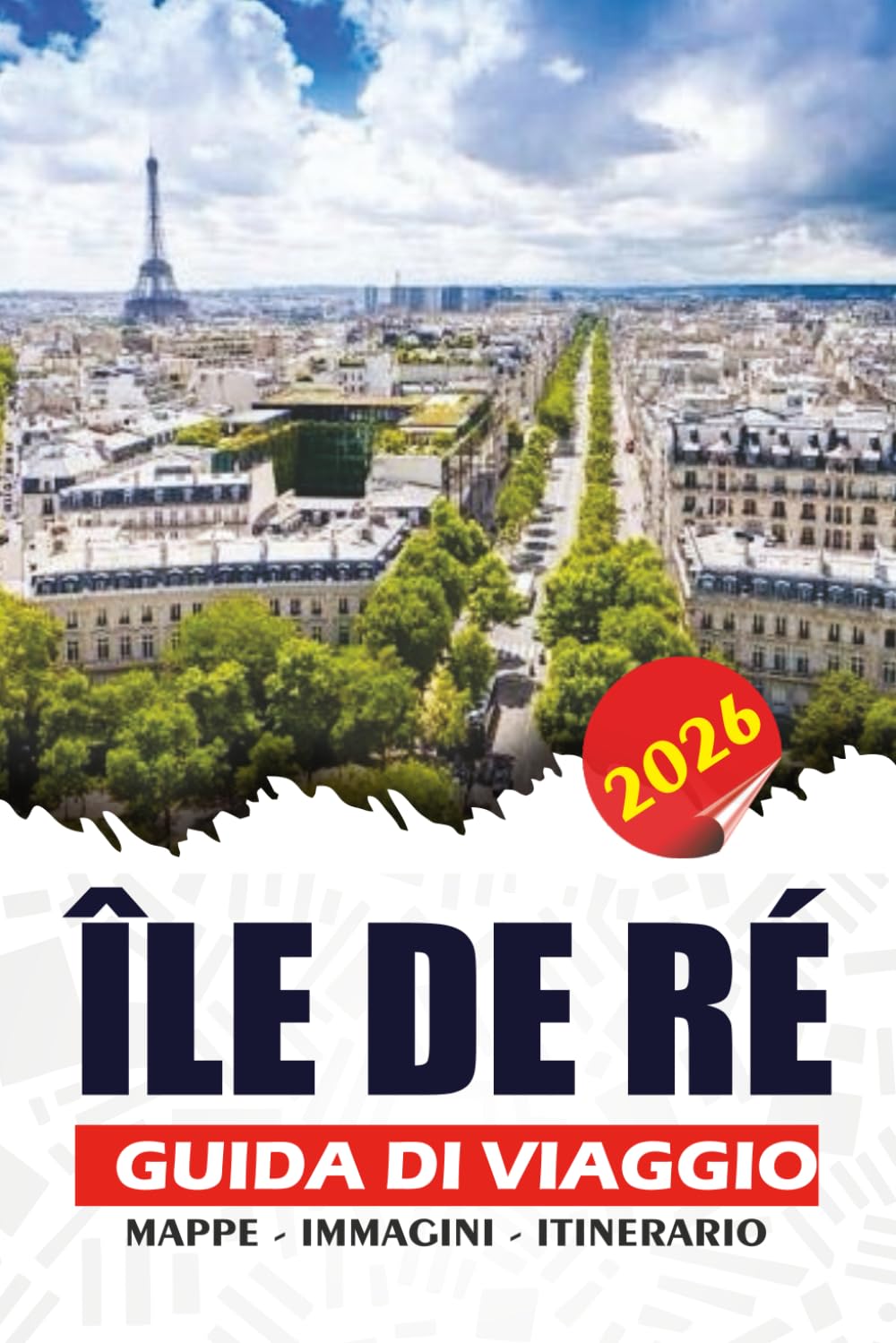 ÎLE DE RÉ GUIDA DI VIAGGIO 2026: Una guida da insider a villaggi affascinanti, spiagge atlantiche, percorsi ciclabili e cucina locale