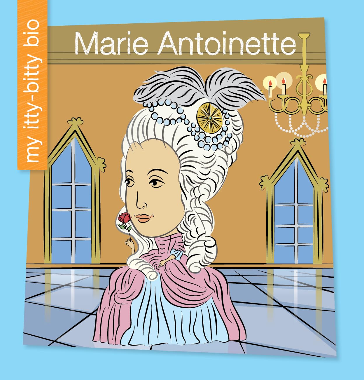 Marie Antoinette (My Itty-Bitty Bio)