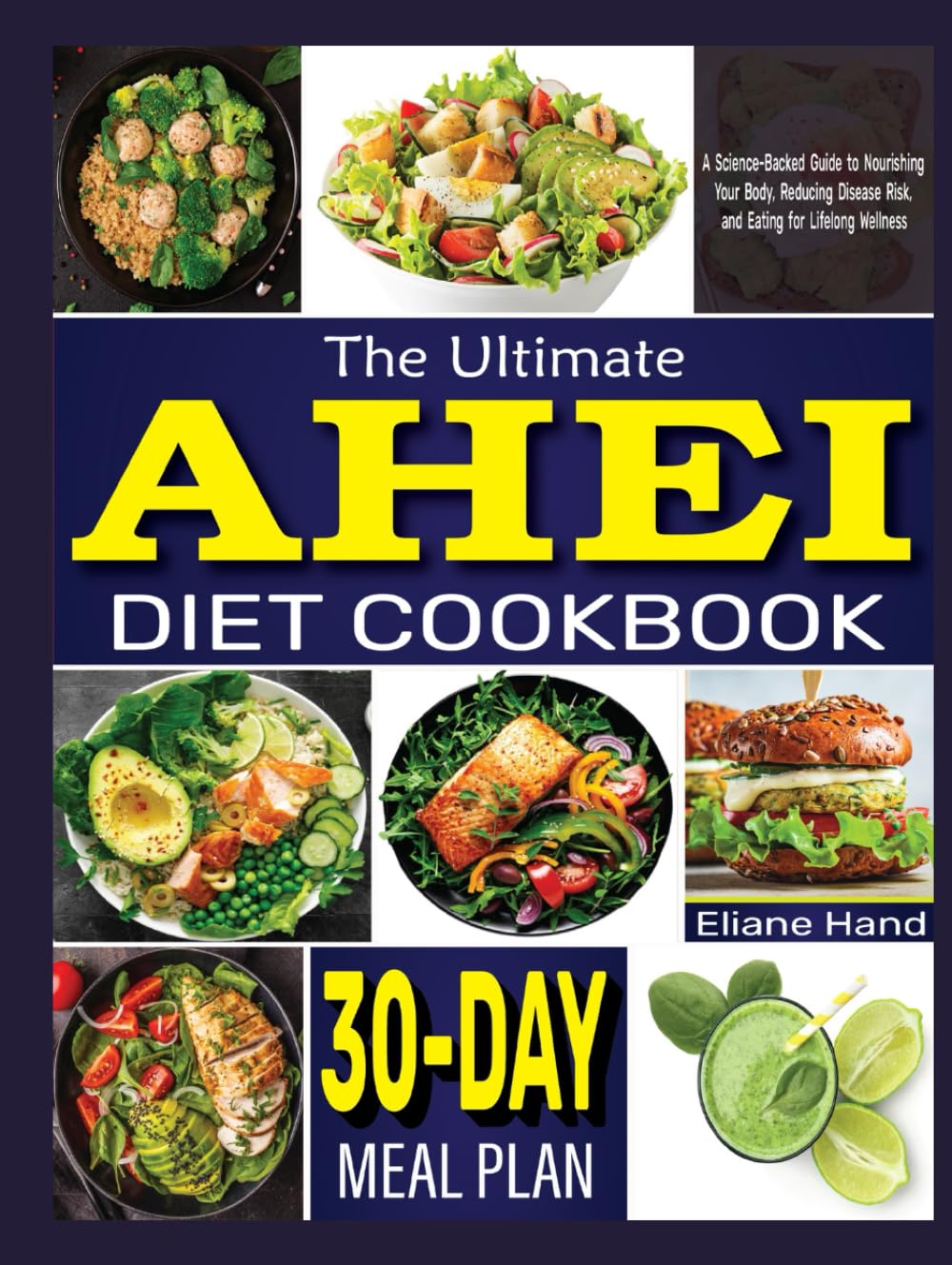 The Ultimate AHEI Diet Cookbook: A Science-Backed Guide to Nourishing Your Body, Reducing Disease Risk, and Eating for Lifelong Wellness