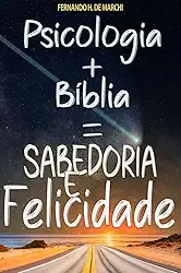 Psicologia + Bíblia = Sabedoria e Felicidade
