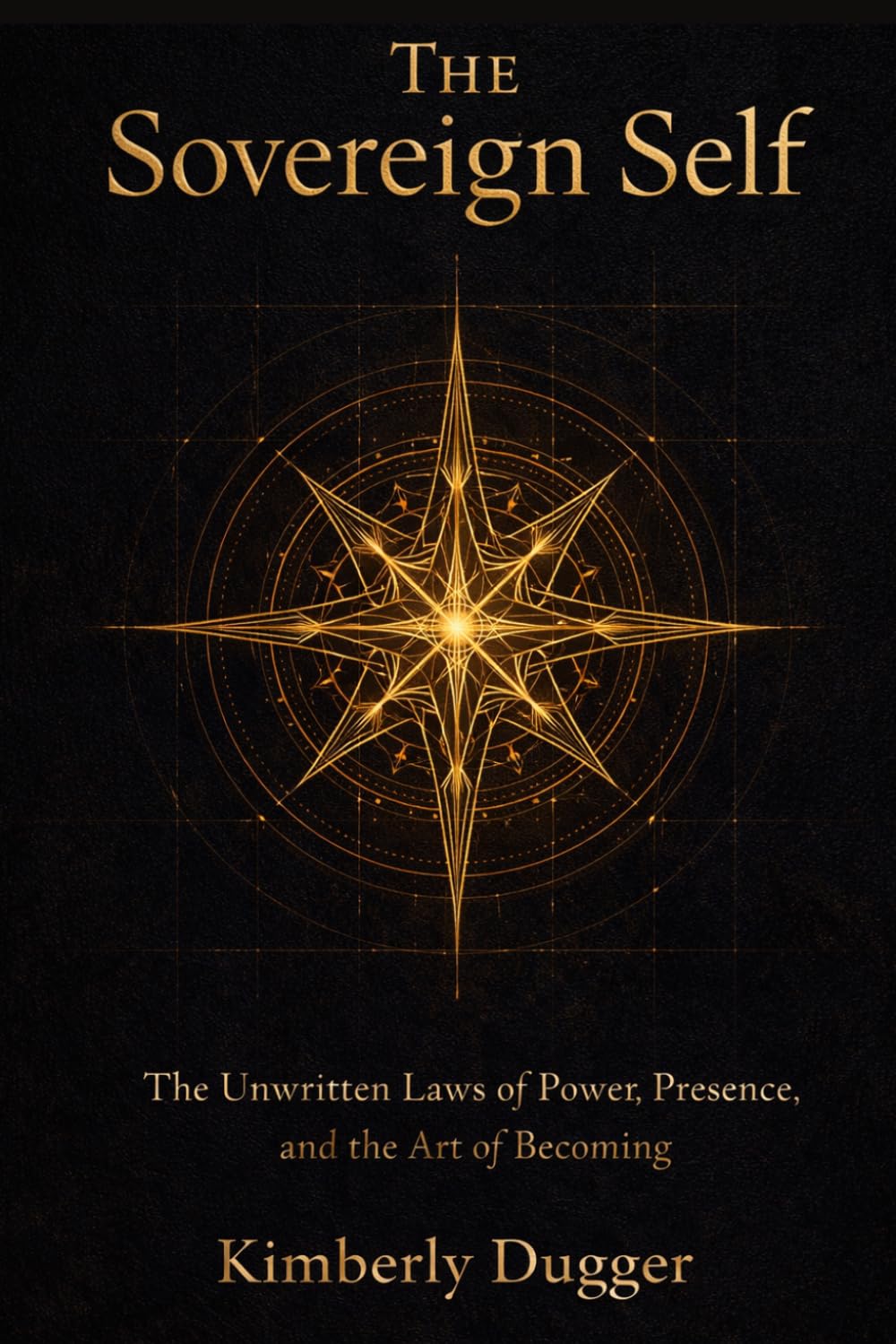 The Sovereign Self: The Unwritten Laws of Power, Presence & the Art of Becoming