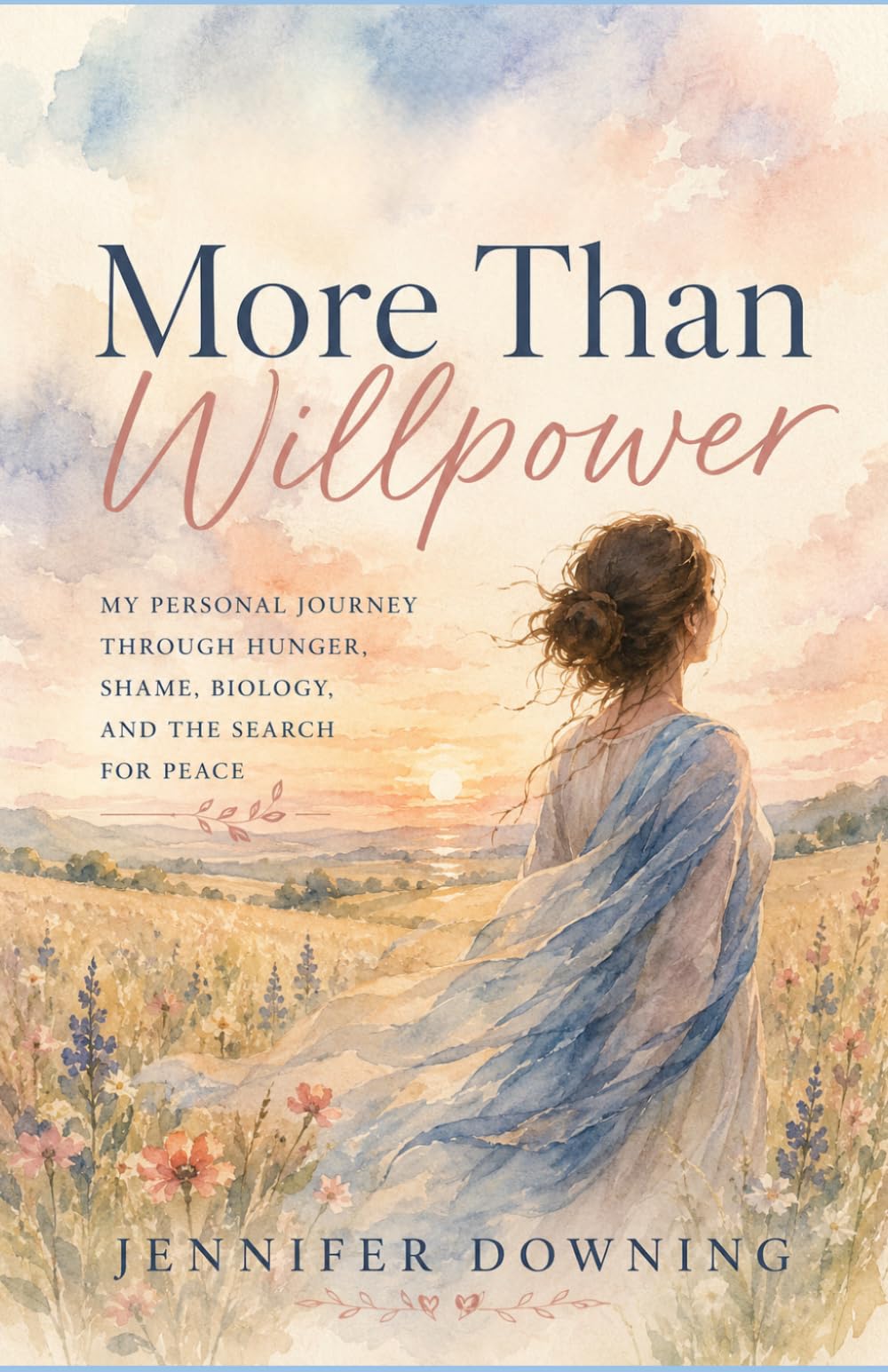 More Than Willpower: My story of Hunger, Shame, Survival, and Finally Finding Peace