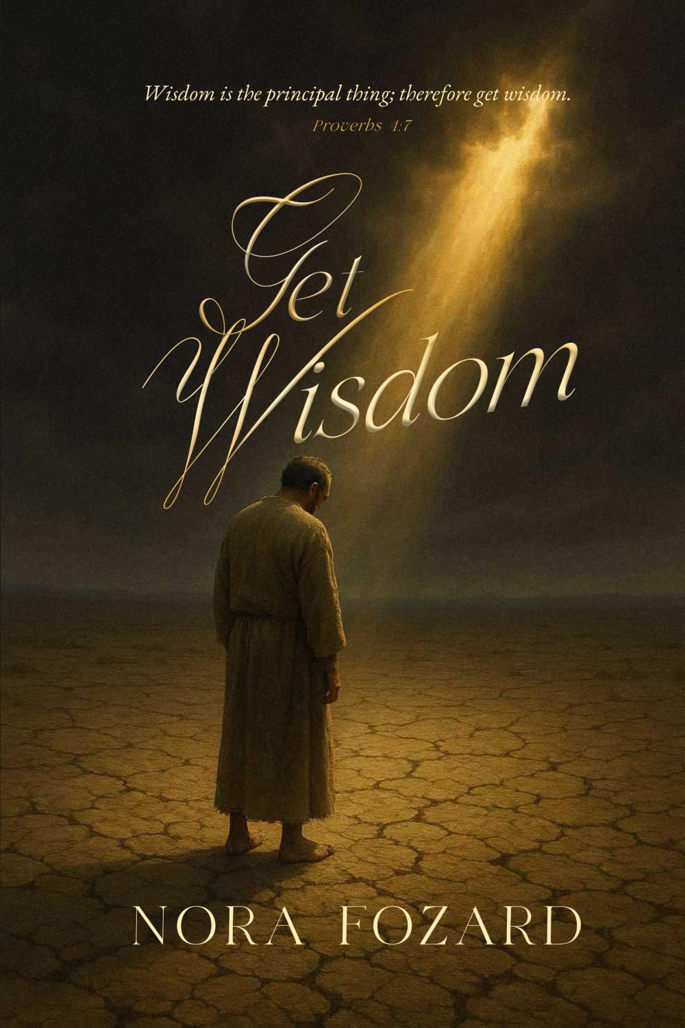 Get Wisdom: Wisdom Is the Principal Thing; Therefore Get Wisdom