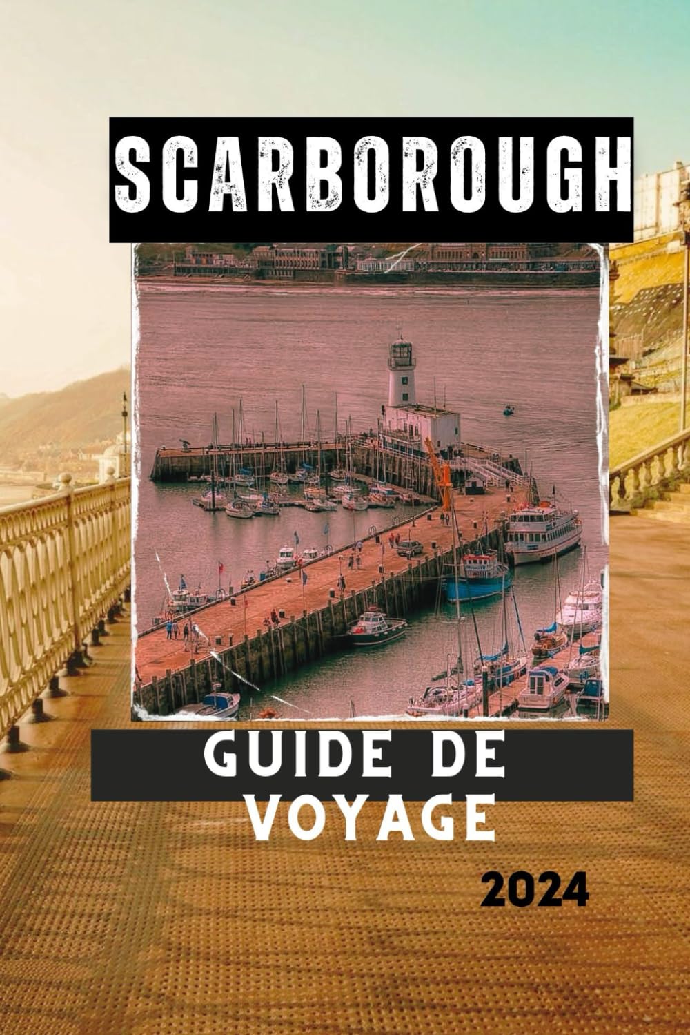 SCARBOROUGH GUIDE DE VOYAGE 2024: Explorez, découvrez et appréciez le paradis balnéaire historique de l'Angleterre (Guides de voyage en français.)