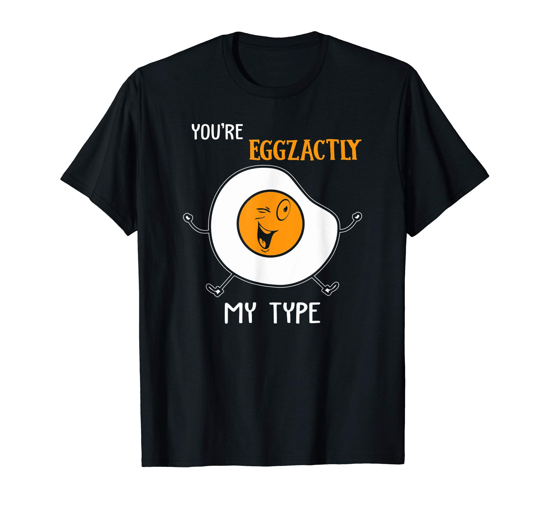 Funny You're Egg-zactly My Type Apparel For Egg Lovers T-Shirt