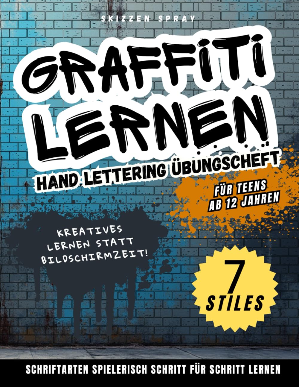 Graffiti lernen – Hand Lettering Übungsheft: Für Teens ab 12: 7 coole Schriftarten in 5 Minuten pro Buchstabe lernen! Plus Symbole, Figuren, Hintergründe und Inspirationen zum Üben. (German Edition)