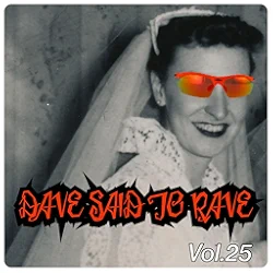 Dave Said To Rave, Vol. 25