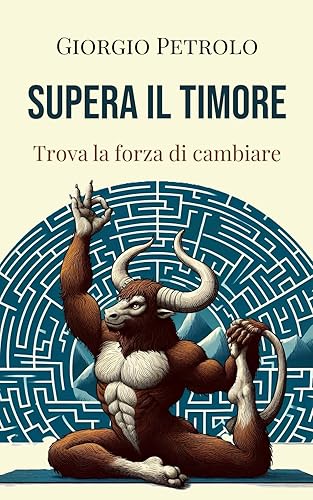 Supera il timore: Trova la forza di cambiare