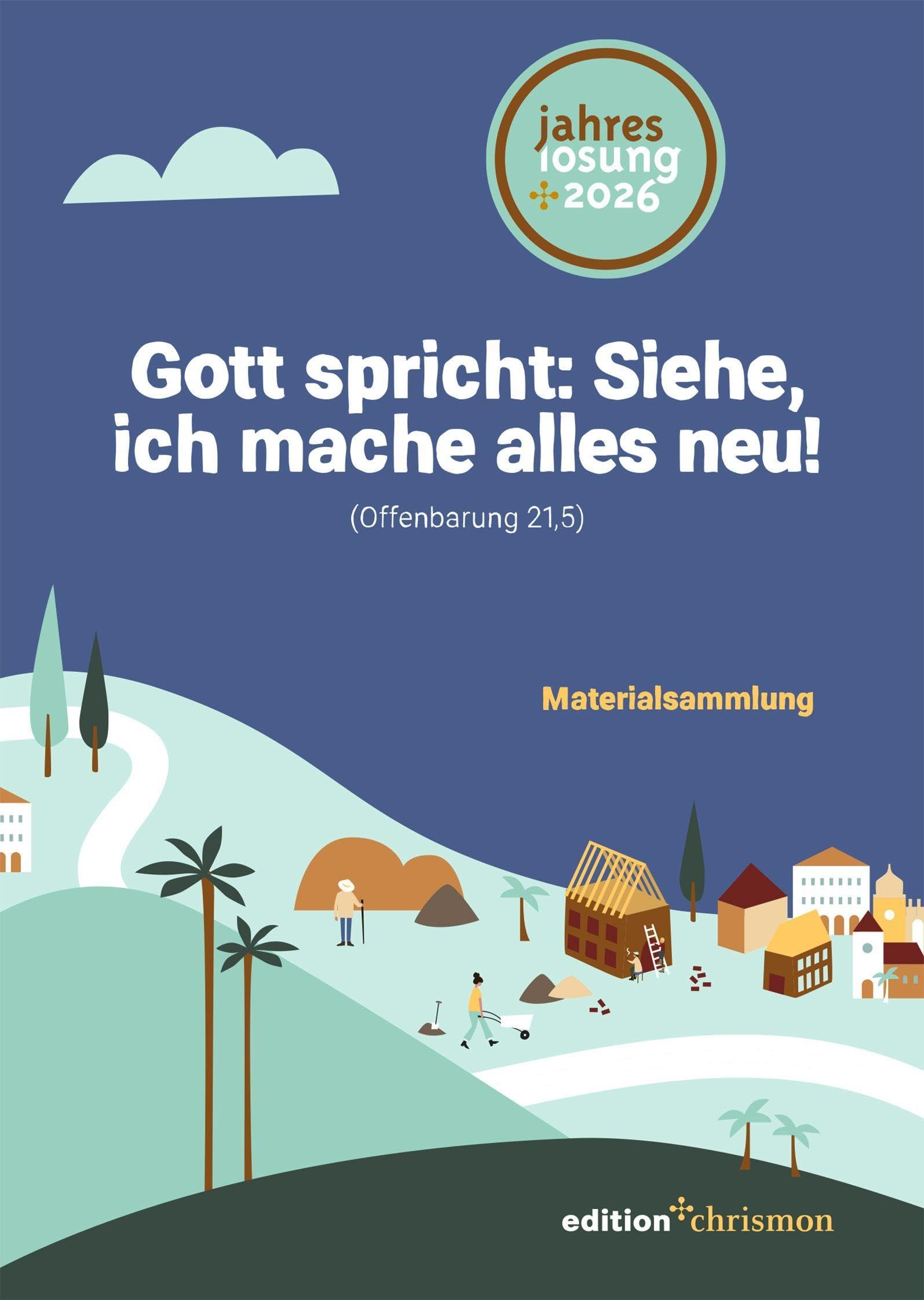 Edition Chrismon Gott Spricht: Siehe, Ich Mache Alles Neu! (Offenbarung 21,5): Materialsammlung Zur Jahreslosung 2026
