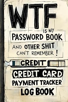 WTF is my Password Book and other Shit I Cant Remember & Credit Card Payment Tracker Keep your passwords and payments perfectly organized,Stay ... and in Control of Your Digital Life