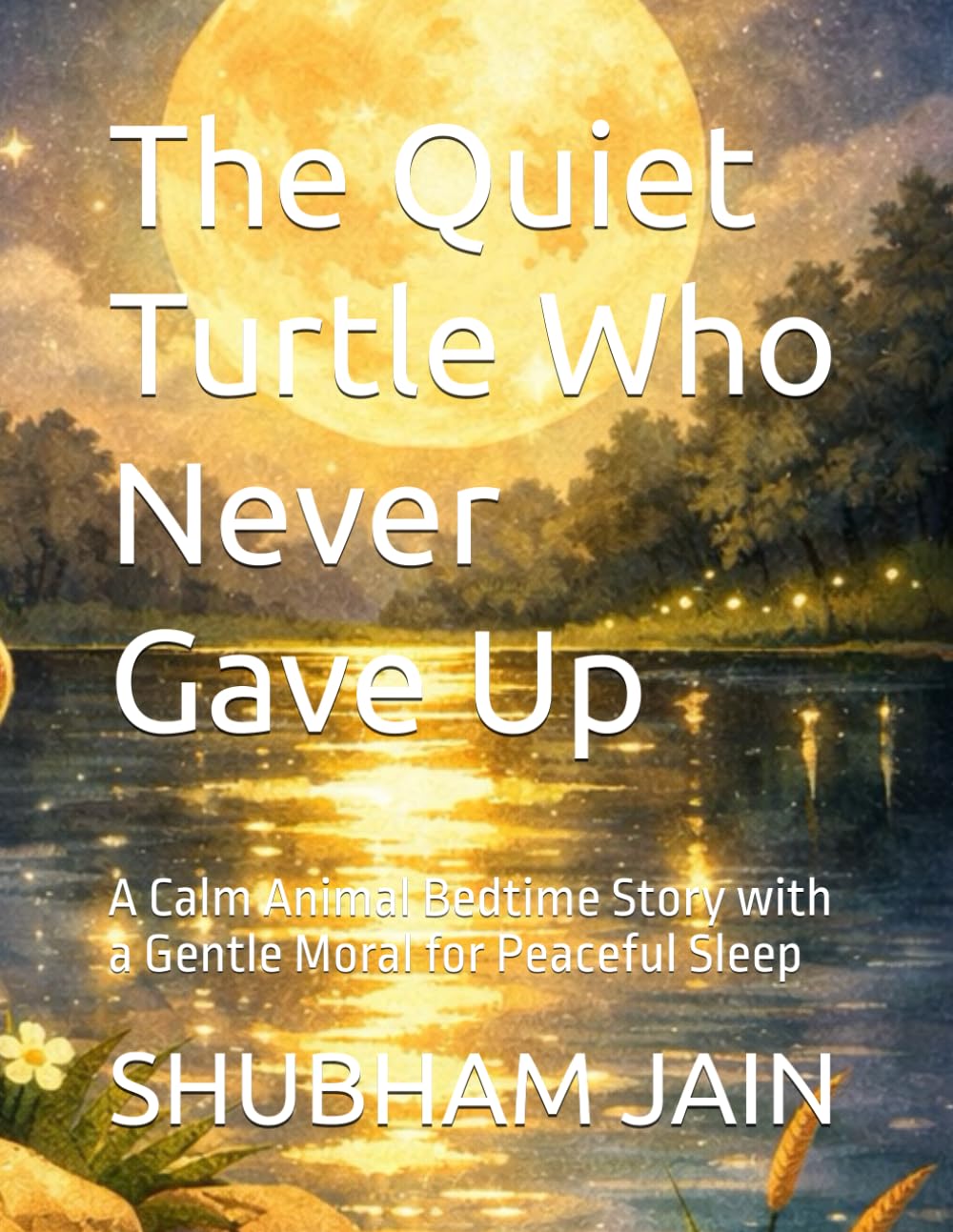 The Quiet Turtle Who Never Gave Up: A Calm Animal Bedtime Story with a Gentle Moral for Peaceful Sleep