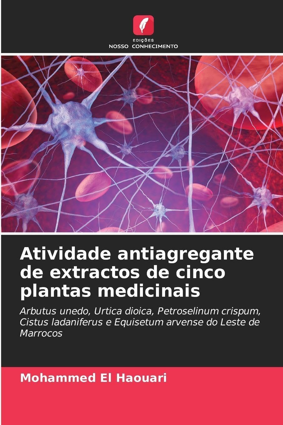 Atividade antiagregante de extractos de cinco plantas medicinais: Arbutus unedo, Urtica dioica, Petroselinum crispum, Cistus ladaniferus e Equisetum arvense do Leste de Marrocos