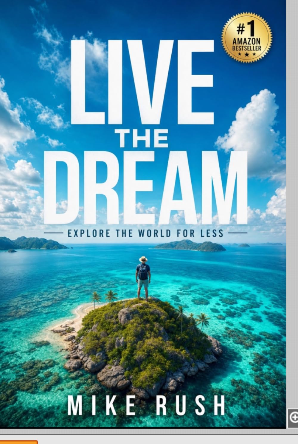 Live the Dream: How anyone can travel the world and live the dream!