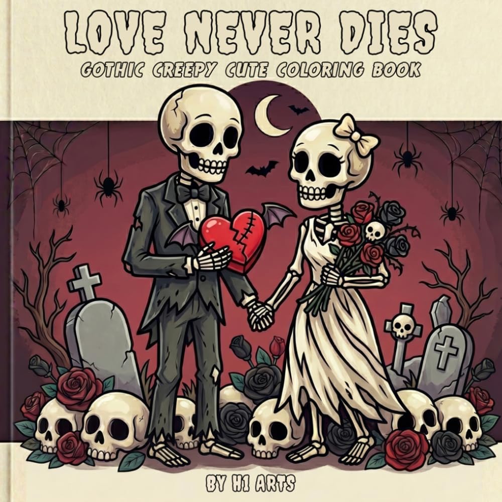 Love Never Dies: A Dark Love Coloring Book: Gothic, Creepy Cute & Spooky Coloring Pages with Skulls, Ghosts, Dark Romance & Relaxing Bold Designs