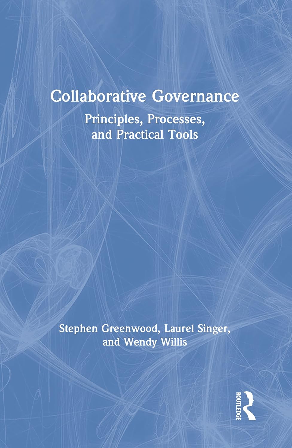 Collaborative Governance: Principles, Processes, and Practical Tools