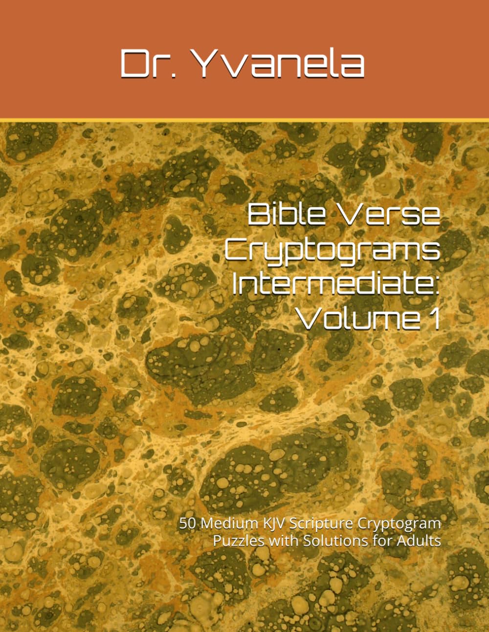 Bible Verse Cryptograms Intermediate: Volume 1: 50 Medium KJV Scripture Cryptogram Puzzles with Solutions for Adults (Bible Verse Cryptograms for Beginners)