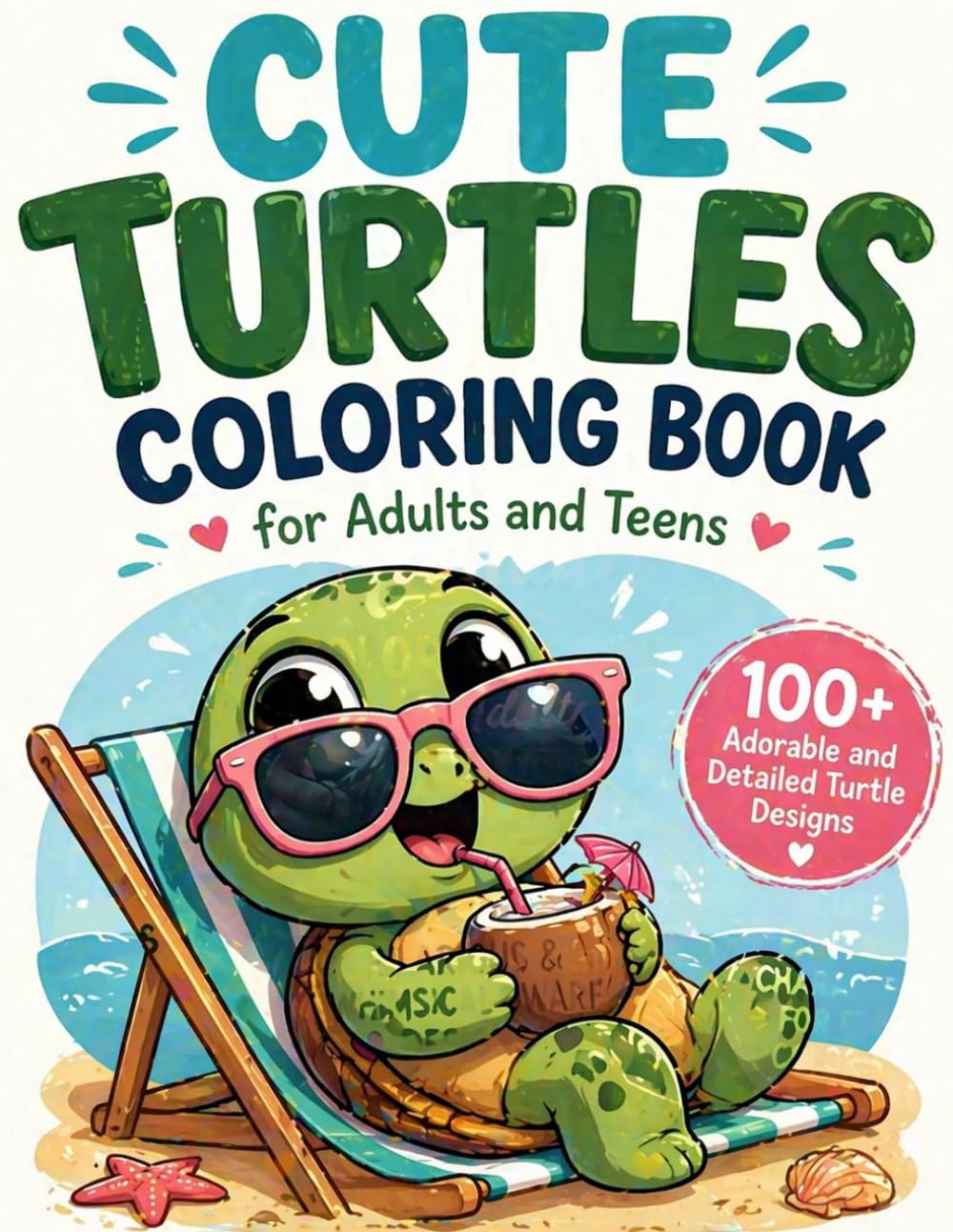 Cute Turtles Coloring Book for Adults and Teens: 100+ Adorable and Detailed Turtle Designs for Stress Relief, Mindfulness & Easy Coloring (8.5x11)