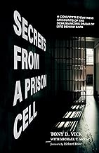 Secrets from a Prison Cell: A Convict's Eyewitness Accounts of the Dehumanizing Drama of Life Behind Bars