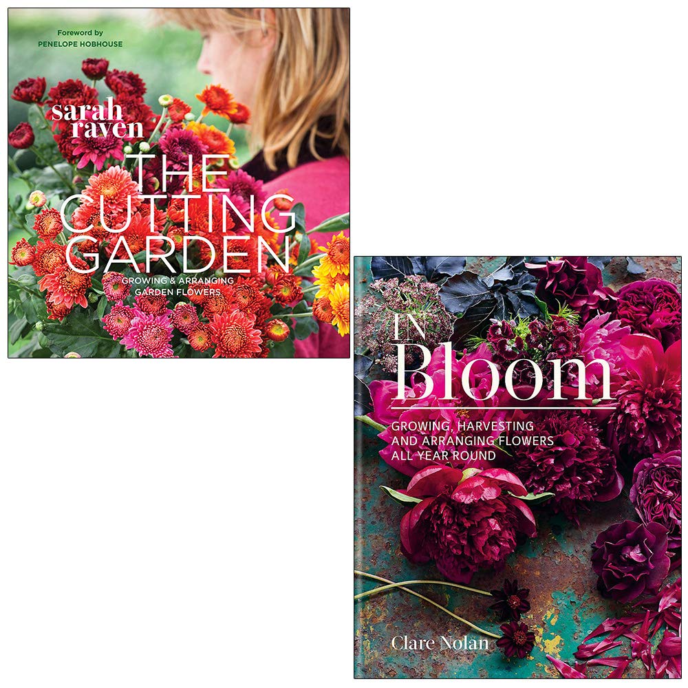 The Cutting Garden By Sarah Raven & In Bloom Growing, harvesting and arranging flowers all year round By Clare Nolan 2 Books Collection Set